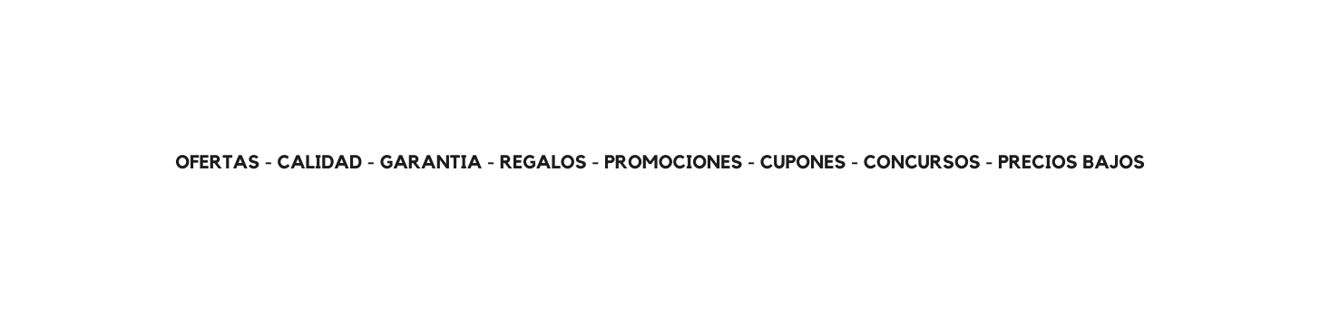 OFERTAS CALIDAD GARANTIA REGALOS PROMOCIONES CUPONES CONCURSOS PRECIOS BAJOS